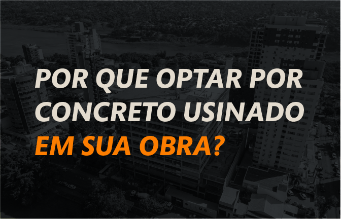  Por que optar por concreto usinado na sua obra?